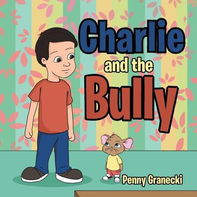 Charlie and the Bully by Granecki, Penny
