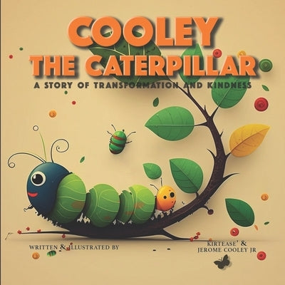 Cooley the Caterpillar: A Story of Transformation and Kindness by Scales, Kirtease