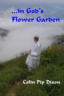 ...in God's Flower Garden by Dixon, Colin Pip