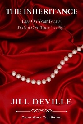 The Inheritance: Pass On Your Pearls Do Not Give Them To Pigs by Deville, Jill L.