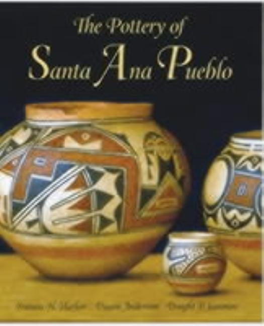 The Pottery of Santa Ana Pueblo by Lanmon, Dwight P.