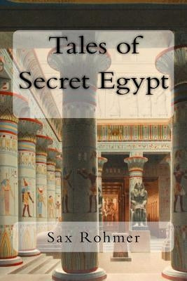 Tales of Secret Egypt by Rohmer, Sax