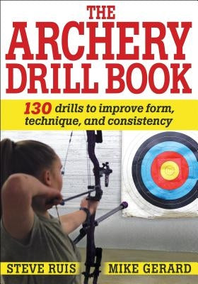 The Archery Drill Book by Ruis, Steve