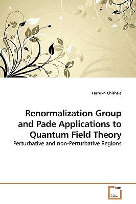 Renormalization Group and Pade Applications to Quantum Field Theory by Chishtie, Farrukh