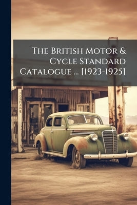 The British Motor & Cycle Standard Catalogue ... [1923-1925] by Anonymous