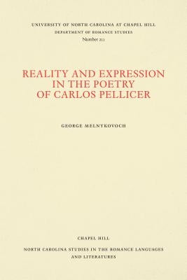 Reality and Expression in the Poetry of Carlos Pellicer by Melnykovich, George