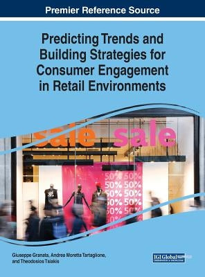 Predicting Trends and Building Strategies for Consumer Engagement in Retail Environments by Granata, Giuseppe