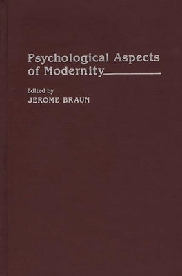 Psychological Aspects of Modernity by Braun, Jerome