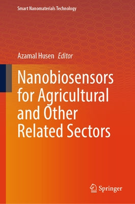 Nanobiosensors for Agricultural and Other Related Sectors by Husen, Azamal