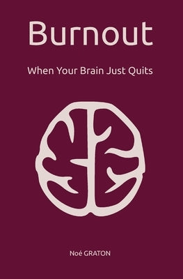 Burnout: When Your Brain Just Quits by Graton, Noé