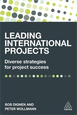 Leading International Projects: Diverse Strategies for Project Success by Dignen, Bob