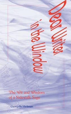 Dear Writer in the Window: The Wit and Wisdom of a Sidewalk Sage by Hirliman, Georgelle