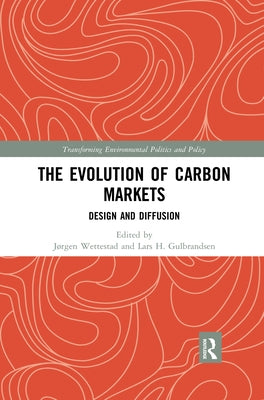 The Evolution of Carbon Markets: Design and Diffusion by Wettestad, Jørgen