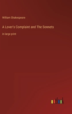 A Lover's Complaint and The Sonnets: in large print by Shakespeare, William