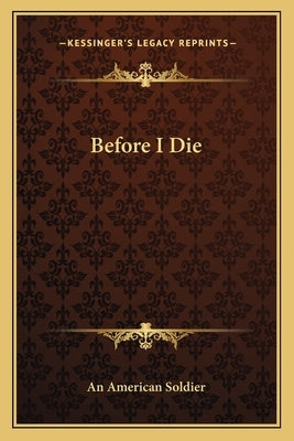 Before I Die by An American Soldier