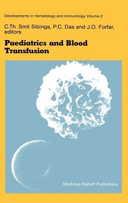 Paediatrics and Blood Transfusion: Proceedings of the Fifth Annual Symposium on Blood Transfusion, Groningen 1980 Organized by the Red Cross Bloodbank by Smit Sibinga, C. Th