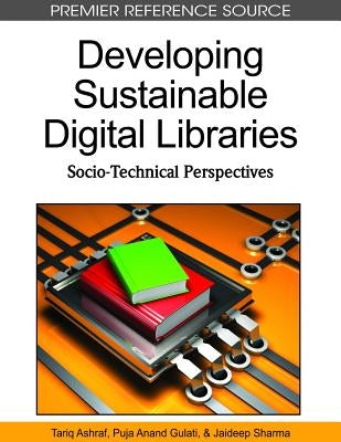 Developing Sustainable Digital Libraries: Socio-Technical Perspectives by Ashraf, Tariq