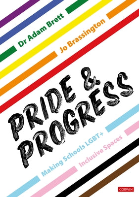 Pride and Progress: Making Schools Lgbt+ Inclusive Spaces by Brett, Adam