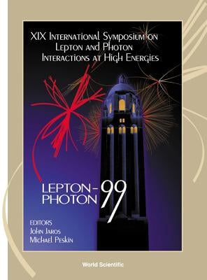 Lepton and Photon Interactions at High Energies - Proceedings of the XIX International Symposium by Jaros, John