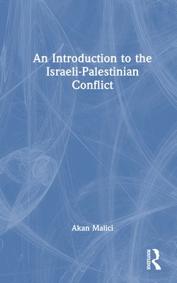 An Introduction to the Israeli-Palestinian Conflict by Malici, Akan