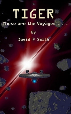 Tiger: These are the Voyages . . . by Smith, David P.