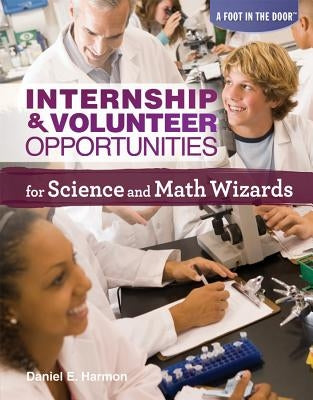 Internship & Volunteer Opportunities for Science and Math Wizards by Harmon, Daniel E.