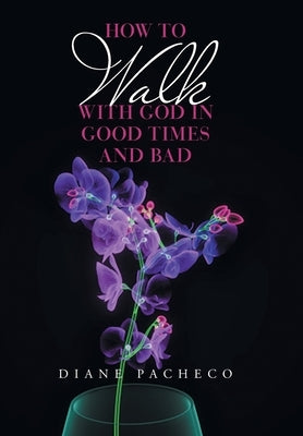 How to Walk with God in Good Times and Bad by Pacheco, Diane