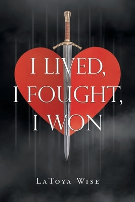 I Lived, I Fought, I Won by Wise, Latoya
