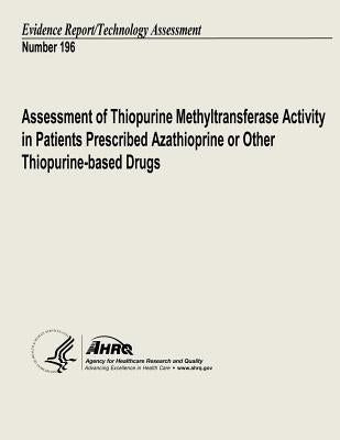 Assessment of Thiopurine Methyltransferase Activity in Patients Prescribed Azathioprine or Other Thiopurine-based Drugs: Evidence Report/Technology As by And Quality, Agency for Healthcare Resea