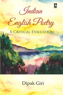 Indian English Poetry: A Critical Evaluation by Giri, Dipak
