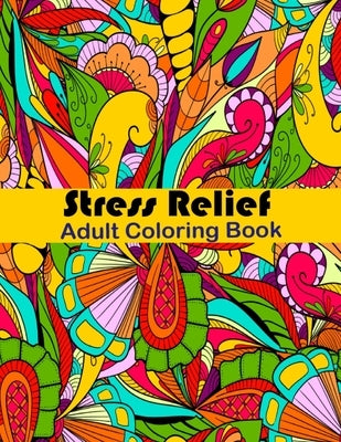 Stress Relief Adult Coloring Book: Anxiety and Stress Relief Adult Coloring Book Featuring 35 Floral and Garden themed Pattern Coloring Pages by Fun, Tanzela
