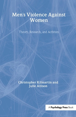 Men's Violence Against Women: Theory, Research, and Activism by Kilmartin, Christopher