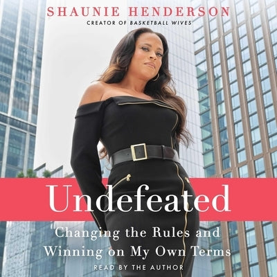 Undefeated: Changing the Rules and Winning on My Own Terms by Henderson, Shaunie