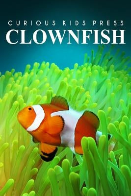 Clown Fish - Curious Kids Press: Kids book about animals and wildlife, Children's books 4-6 by Press, Curious Kids