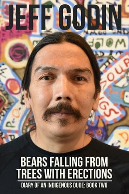 Bears Falling From Trees With Erections: Diary of An Indigenous Dude - Book Two by Eaglespeaker, Jason