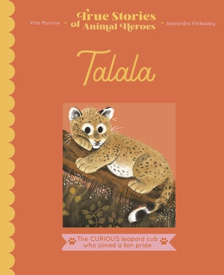 Talala: The Curious Leopard Cub Who Joined a Lion Pride by Murrow, Vita