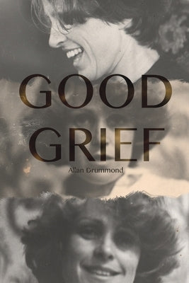 Good Grief by Drummond, Allan