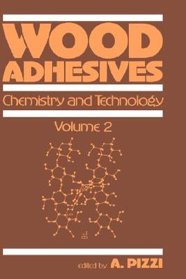 Wood Adhesives: Chemistry and Technology---Volume 2 by Pizzi, A.
