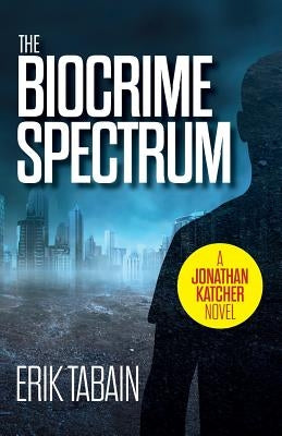 The Biocrime Spectrum by Tabain, Erik