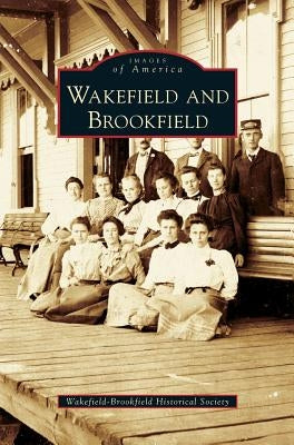 Wakefield and Brookfield by Wakefield-Brookfield Historical Society