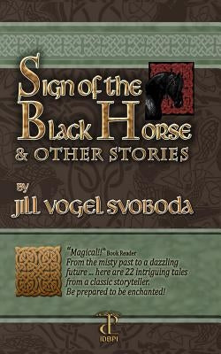 Sign of the Black Horse & Other Stories by Svoboda, Jill Vogel
