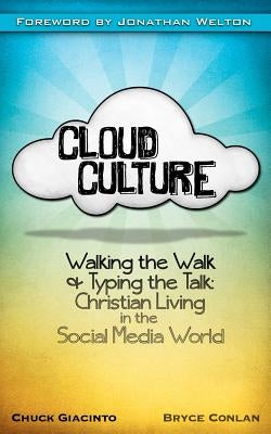 Cloud Culture: Walking the Walk & Typing the Talk: Christian Living in the Social Media World by Conlan, Bryce