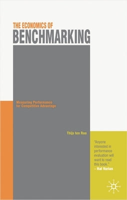 The Economics of Benchmarking: Measuring Performance for Competitive Advantage by Ten Raa, Thijs