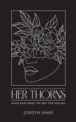 Her Thorns: When Pain Paves the Way for Healing by Imari, Jordyn