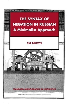 The Syntax of Negation in Russian: A Minimalist Approach by Brown, Sue