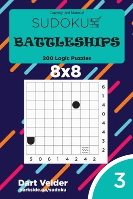 Sudoku Battleships - 200 Logic Puzzles 8x8 (Volume 3) by Veider, Dart