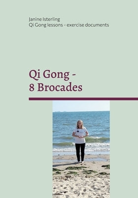 Qi Gong - 8 Brocades: Qi Gong Lessons with Janine Isterling by Isterling, Janine