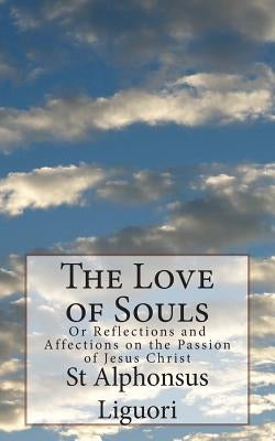 The Love of Souls: Or Reflections and Affections on the Passion of Jesus Christ by Demano, Janice