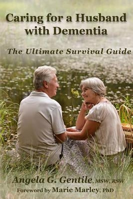 Caring for a Husband with Dementia: The Ultimate Survival Guide by Marley, Marie