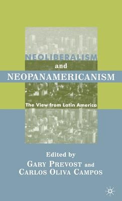 Neoliberalism and Neopanamericanism: The View from Latin America by Prevost, G.